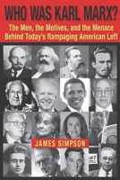 Who Was Karl Marx?: The Men, the Motives and the Menace Behind Today's Rampaging American Left B096TN7FQG Book Cover