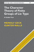 The Character Theory of Finite Groups of Lie Type: A Guided Tour 1108489621 Book Cover