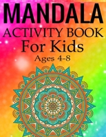 Mandala Activity Book for Kids Ages 4-8: Mandala Coloring Activity Book for Kids Ages 4-8 1697816487 Book Cover