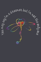 You may say Im a dreamer but im not the only one dragonfly: Notebook for Dragonfly Lovers-College Ruled Lined Blank 6x9 inch 110 page-Daily Journal for Girls Diary for Women Perfect gift for Holiday-N 1676360077 Book Cover