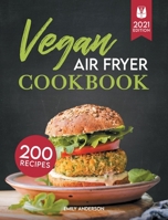 Vegan Air Fryer Cookbook: 200 Flavorful, Whole-Food Recipes to Fry, Bake, Grill, and Roast Delicious Plant Based Meals B08WSH7V8K Book Cover