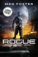 Rogue Large Print: Rogue Robot Book 1 - Large Print Edition 1954902042 Book Cover