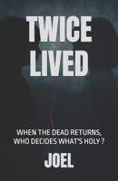 Twice Lived: When the dead returns, who decides what's holy ? B0FDH66B2F Book Cover