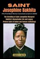 Saint Josephine Bakhita (The First Black Woman Canonized as Saint in 2000): The Unveiling of Saint Josephine Margaret Bakhita's Remarkable Life and Legacy (Patron Saint of Sudan and human-trafficking) B0CVBBG5TW Book Cover