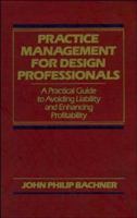 Practice Management for Design Professionals: A Practical Guide to Avoiding Liability and Enhancing Profitability 0471522058 Book Cover