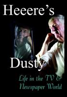 Heeere's Dusty: Life in the TV & Newspaper World 0979623863 Book Cover