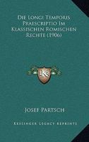 Die Longi Temporis Praescriptio Im Klassischen Romischen Rechte 101912752X Book Cover