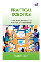 Practical Robotics: Building Real-World Robots with Step-by-Step Project B0F9WD8NHW Book Cover