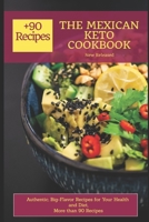 THE MEXICAN KETO COOKBOOK -New Released: Authentic, Big-Flavor Recipes for Your Health and Diet,More than 90 Recipes B08JMLP6C1 Book Cover