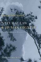 Natural Law and Human Dignity: Universal Ethics in an Historical World 0813213401 Book Cover
