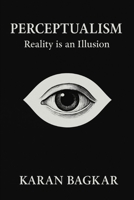 Perceptualism: Reality is an Illusion B0FLQ95Q3T Book Cover