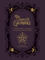 The Complete Grimoire: Practices for Awakening Your Inner Witch 1592339700 Book Cover