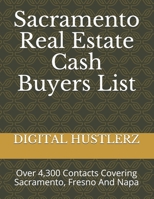 Sacramento Real Estate Cash Buyers List: Over 4,300 Contacts Covering Sacramento, Fresno And Napa B086Y4T82K Book Cover