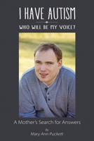 I Have Autism, Who Will Be My Voice?: A Mother's Search for Answers 0976795515 Book Cover