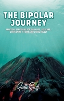 Bipolar Journey : Practical Strategies for Daily Life, Self-Care, Overcoming Stigma and Living Boldly 1968404252 Book Cover