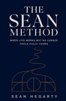 The Sean Method: When Life Works But No Longer Feels Fully Yours B0HB638YZB Book Cover