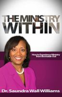 The Ministry Within: How to Experience Ministry from the Inside-Out 1937095193 Book Cover