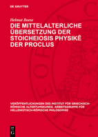 Die Mittelalterliche Übersetzung Der Stoicheiosis Physikē Der Proclus: Procli Diadochi Lycii Elementatio Physica 3112773969 Book Cover