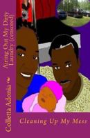 Airing Out My Dirty Laundry (censored): Cleaning Up My Mess 1720441510 Book Cover