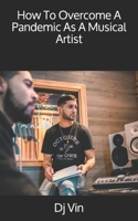 How To Overcome A Pandemic As A Musical Artist B08J56ZWGB Book Cover