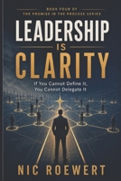 Leadership Is Clarity: If you cannot define it, you cannot delegate it (The Promise in the Process: The Complete Framework for Building a Business That Carries Trust, Revenue, and Growth) B0GZNPZ23K Book Cover