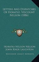 Letters And Dispatches Of Horatio, Viscount Nelson 1120636663 Book Cover