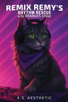 Remix Remy's Rhythm Rescue: a DJ ORANGES Story About Phrasing, Timing, and Musical Flow B0FKHH9F6X Book Cover