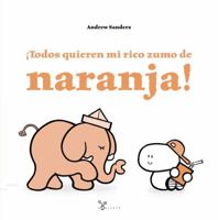 ¡Todos quieren mi rico zumo de naranja! (Castellano - A PARTIR DE 3 AÑOS - ÁLBUMES - Cubilete) (Spanish Edition) 8469620088 Book Cover