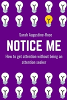 Notice Me: How to get attention without being an attention seeker B08KH3TDT3 Book Cover