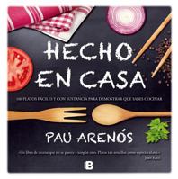 Hecho en Casa: 100 Platos Faciles y Con Sustancia Para Demostrar Que Sabes Cocinar 8466654011 Book Cover