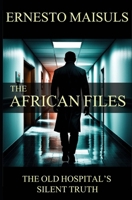 The African Files: The Old Hospital's Silent Truth B0F4PM6CX5 Book Cover