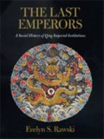 The Last Emperors: A Social History of Qing Imperial Institutions 0520212894 Book Cover