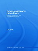 Gender and Work in Urban China: Women Workers of the Unlucky Generation 0415689929 Book Cover