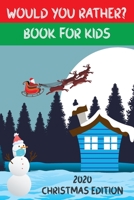 Would You Rather? Book For Kids - Christmas Edition: A Fun Question Game Book for Kids Ages From 6 to 12. An Enjoyable Family Activity Book for The Holidays and The Ideal Christmas Gift B08P8SJB5G Book Cover