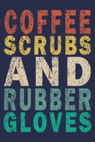 Coffee Scrubs and Rubber Gloves: Funny Nurse Journal Gift 1702540375 Book Cover