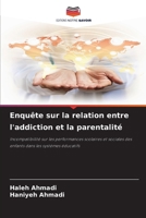 Enquête sur la relation entre l'addiction et la parentalité: Incompatibilité sur les performances scolaires et sociales des enfants dans les systèmes éducatifs (French Edition) 6207636694 Book Cover