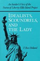 Idealists, Scoundrels, and the Lady: An Insider's View of the Statue of Liberty-Ellis Island Project 0252019032 Book Cover