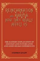 Reincarnation and Karma: How They Really Affect Us: The Eastern Explanation of Our Past and Future Lives and Good or Bad Experiences 0595341993 Book Cover