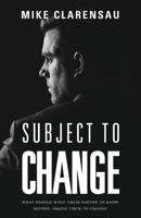 Subject to Change: What People Want Their Pastor to Know Before Asking Them to Change 1954089899 Book Cover