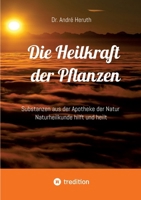 Die Heilkraft der Pflanzen: Substanzen aus der Apotheke der Natur Naturheilkunde hilft und heilt (German Edition) 3384025695 Book Cover