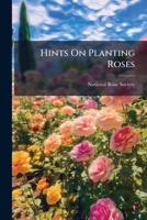 Hints on Planting Roses 1275904483 Book Cover