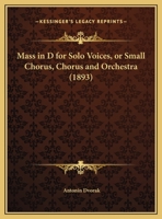 Mass In D For Solo Voices, Or Small Chorus, Chorus And Orchestra 1166281418 Book Cover