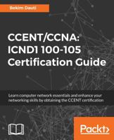 CCENT/CCNA: ICND1 100-105 Certification Guide: Learn computer network essentials and enhance your networking skills by obtaining the CCENT certification 1788621433 Book Cover