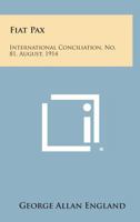 Fiat Pax: International Conciliation, No. 81, August, 1914 1258721988 Book Cover