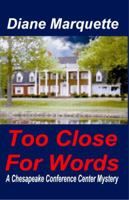 Too Close for Words: Book Two of the Chesapeake Conference Center Series 1478280883 Book Cover