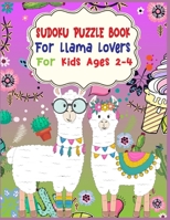 SUDOKU Puzzle Book For Llama Lovers For Kids Ages 2-4: 250 Sudoku Puzzles Easy - Hard With Solution - large print sudoku puzzle books - Challenging and Fun Sudoku Puzzles for Clever Kids 167651645X Book Cover