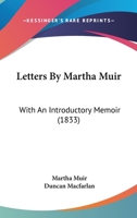 Letters By Martha Muir: With An Introductory Memoir 1245699199 Book Cover