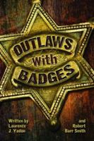 Outlaws with Badges 1455616583 Book Cover