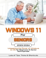 Windows 11 For Seniors: Unleashing the Power of Windows 11 OS for Beginners & Senior Technophobes B0CHKTLY5J Book Cover