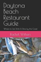Daytona Beach Restaurant Guide: Where to Eat, Drink & Dine by the Coast B0GQPXXH25 Book Cover
